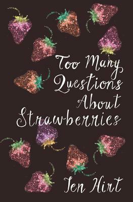 Too many questions about strawberries by Jen Hirt