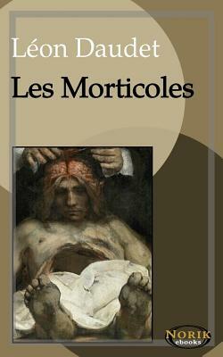 Les Morticoles by Leon Daudet