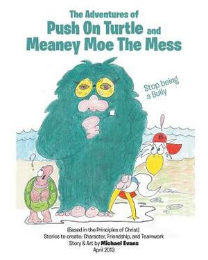 The Adventures of Push on Turtle and Meaney Moe the Mess by Michael Evans