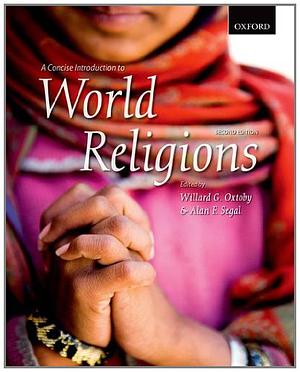 A Concise Introduction to World Religions, Second Edition by Willard G. Oxtoby, Alan F. Segal