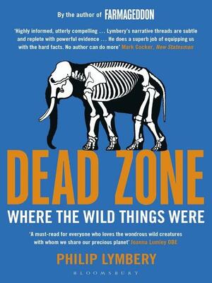 Dead Zone: Where the Wild Things Were by Philip Lymbery