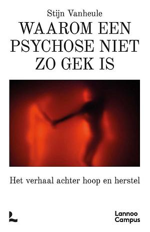 Waarom een psychose niet zo gek is by Stijn Van Heule