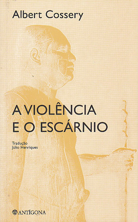 A Violência e o Escárnio by Albert Cossery