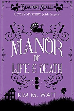 A Manor of Life & Death by Kim M. Watt
