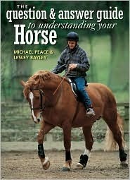 The Q&A Guide to Understanding Your Horse by Michael Peace, Lesley Bayley