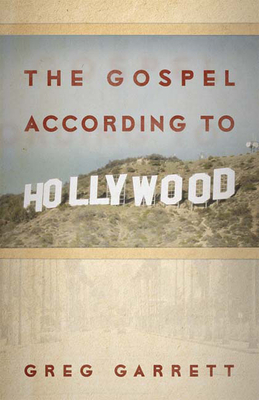 The Gospel According to Hollywood by Greg Garrett