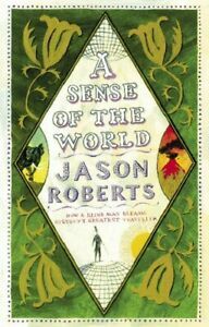 A Sense of the World: How a Blind Man Became History's Greatest Traveller by Jason Roberts