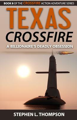 Texas Crossfire: A Billionaire's Deadly Obsession by Stephen L. Thompson