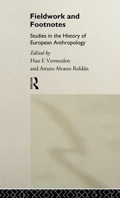 Fieldwork and Footnotes: Studies in the History of European Anthropology by 