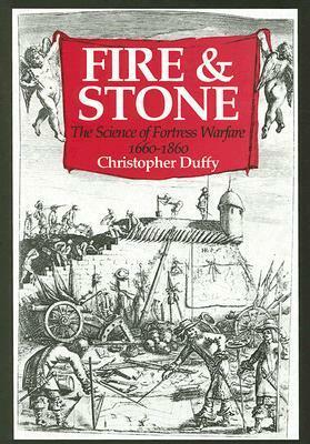 Fire and Stone: The Science of Fortress Warfare 1660-1860 by Christopher Duffy