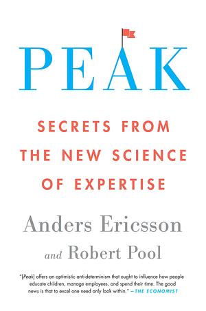 Peak: Secrets from the New Science of Expertise by Robert Pool, K. Anders Ericsson