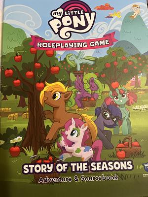 My Little Pony Roleplaying Game: Story of the Seasons Adventure and Sourcebook by Walt Ciechanowksi