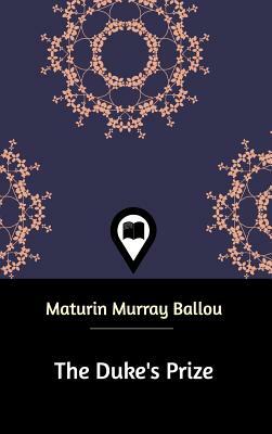 The Duke's Prize by Maturin Murray Ballou