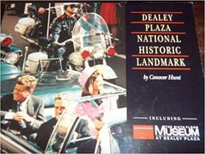 A Visitor's Guide to Dealey Plaza National Historic Landmark, Dallas, Texas by Conover Hunt