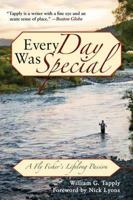 Every Day Was Special: A Fly Fisher's Lifelong Passion by William G. Tapply
