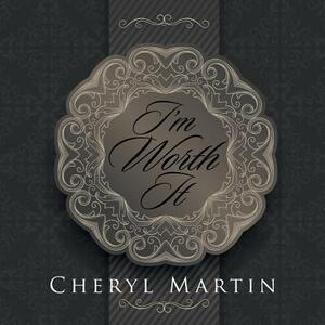 I'm Worth It by Cheryl Martin