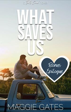 What Saves Us-Bonus Epilogue  by Maggie C. Gates