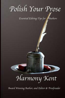 Polish Your Prose: Essential Editing Tips for Authors by Harmony Kent
