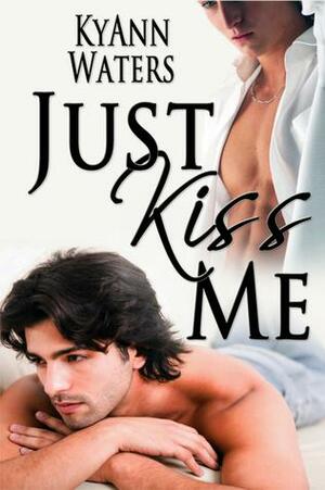 Just Kiss Me by KyAnn Waters