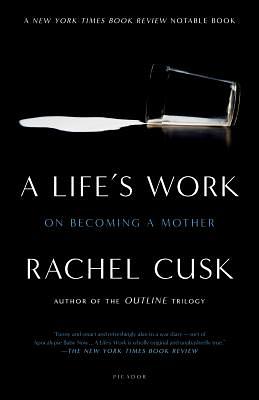 A Life's Work: On Becoming a Mother by Rachel Cusk