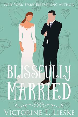 Blissfully Married by Victorine E. Lieske