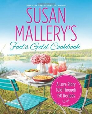 Fool's Gold Cookbook: A Love Story Told Through 150 Recipes by Susan Mallery