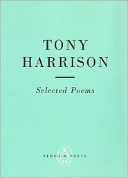 Tony Harrison: Selected Poems by Tony Harrison