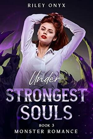Strongest Souls: monster romance trilogy book 3 by Riley Onyx