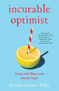 Incurable Optimist: Living with Illness and Chronic Hope by Jennifer Cramer-Miller