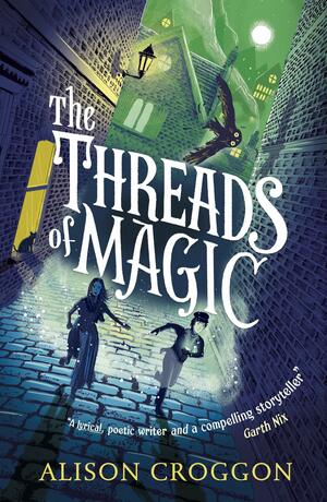 The Threads of Magic by Alison Croggon