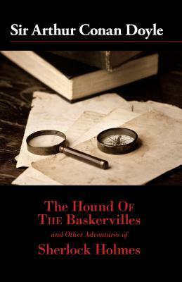 The Hound of the Baskervilles and Other Adventures of Sherlock Holmes by Arthur Conan Doyle