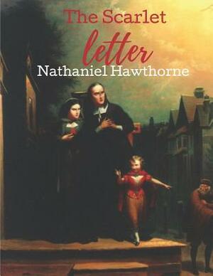 The Scarlet Letter: A Fantastic Story of Action & Adventure (Annotated) By Nathaniel Hawthorne. by Nathaniel Hawthorne