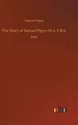 The Diary of Samuel Pepys M.A. F.R.S. by Samuel Pepys