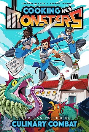 Cooking with Monsters: The Beginner's Guide to Culinary Combat by Jordan Alsaqa, Vivian Truong