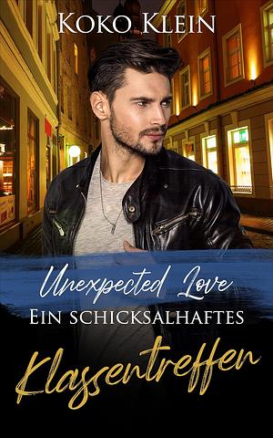 Unexpected Love - Ein schicksalhaftes Klassentreffen by Koko Klein