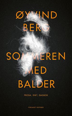 Sommeren med Balder: prosa, dikt, dagbok by Øyvind Berg
