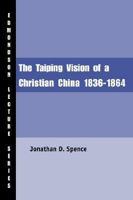 The Taiping Vision of a Christian China by Jonathan D. Spence