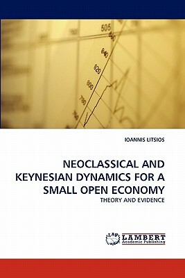 Neoclassical and Keynesian Dynamics for a Small Open Economy by Ioannis Litsios