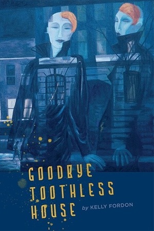 Goodbye Toothless House by Kelly Fordon