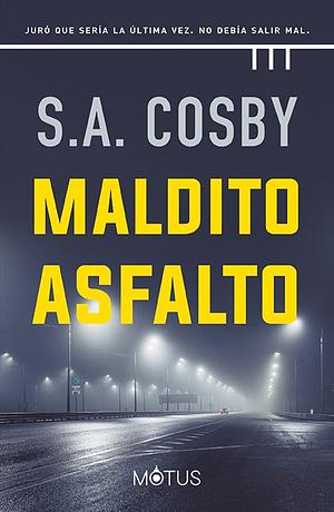 Maldito asfalto by S.A. Cosby