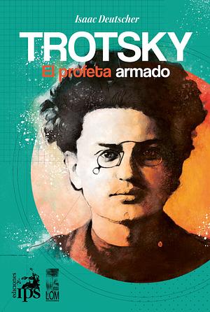 Trotsky, el profeta armado by Isaac Deutscher