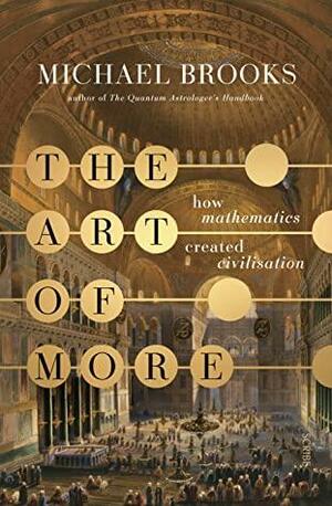 The Art of More: how mathematics created civilisation by Michael Brooks