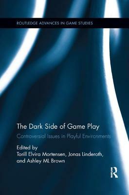 The Dark Side of Game Play: Controversial Issues in Playful Environments by 