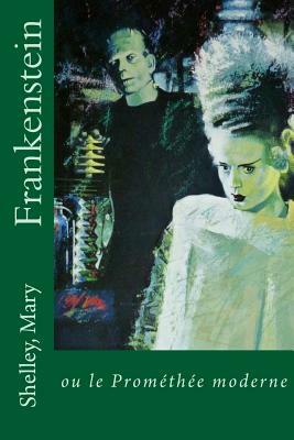 Frankenstein: ou le Promethee moderne by Mary Shelley