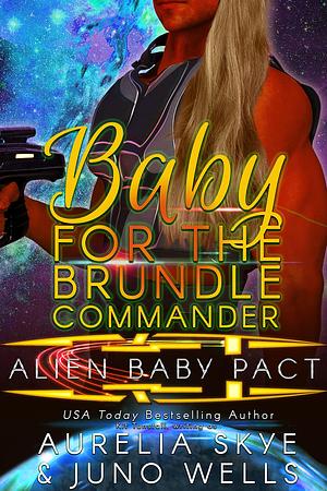 Baby For The Brundle Commander by Juno Wells, Aurelia Skye, Aurelia Skye