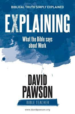 EXPLAINING What the Bible says about Work by David Pawson