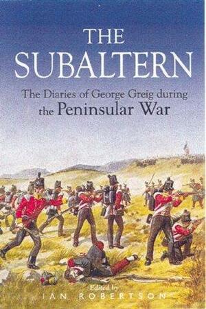The Subaltern: Chronicle of the Peninsular War by George Robert Gleig