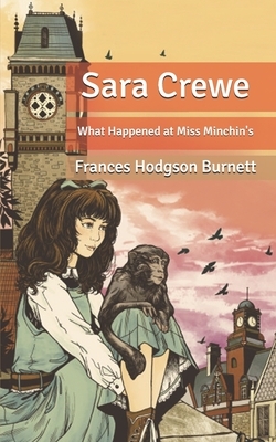 Sara Crewe: What Happened at Miss Minchin's by Frances Hodgson Burnett