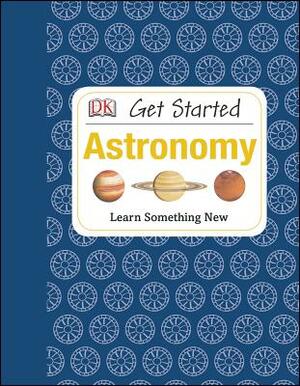 Get Started: Astronomy: Learn Something New by Robert Dinwiddie