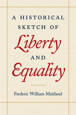A Historical Sketch of Liberty and Equality by Frederic William Maitland